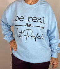 Load image into Gallery viewer, Be Real Not Perfect Crewneck
